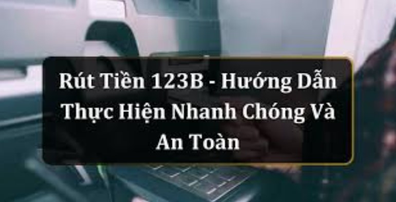 Điều kiện rút tiền 123B