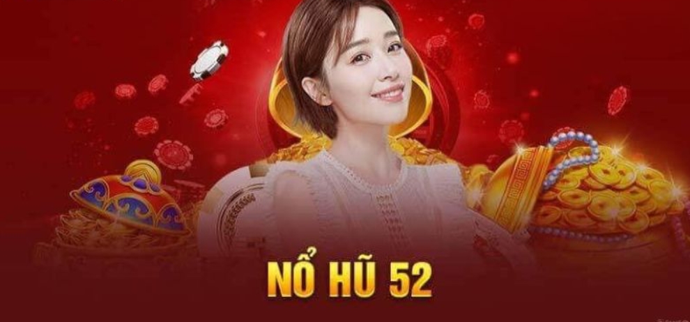 Đánh giá Nổ hũ 52 chi tiết nhất